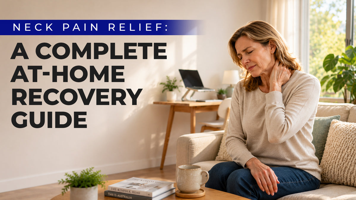 Neck Pain Relief: A Complete Australian At-Home Recovery Guide