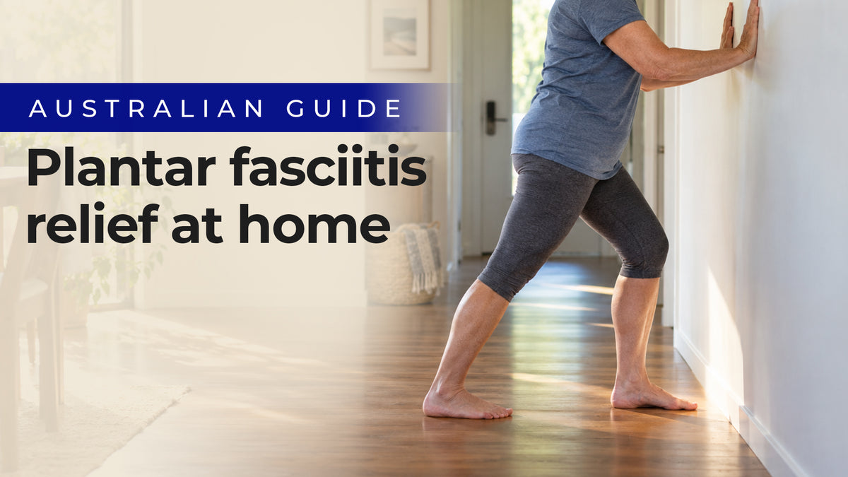 Plantar fasciitis relief at home, Australian guide